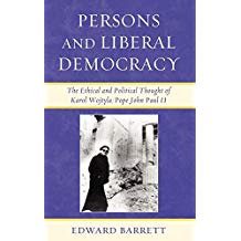 Persons and Liberal Democracy : The Ethical and Political Thought of Karol Wojtyla / Pope John Paul II